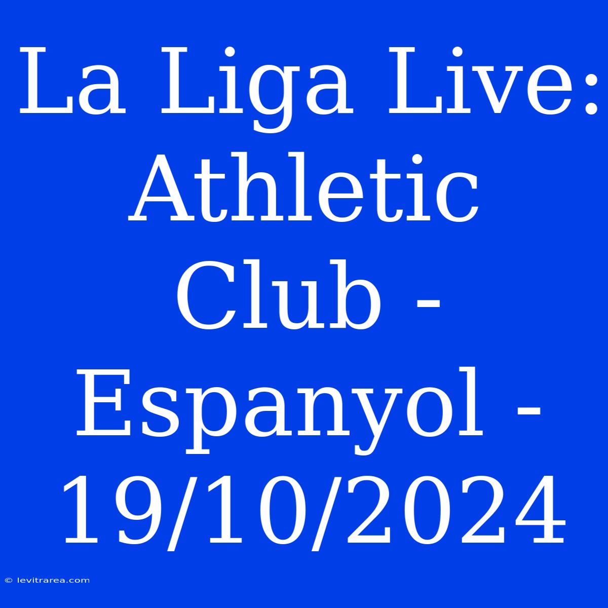 La Liga Live: Athletic Club - Espanyol - 19/10/2024