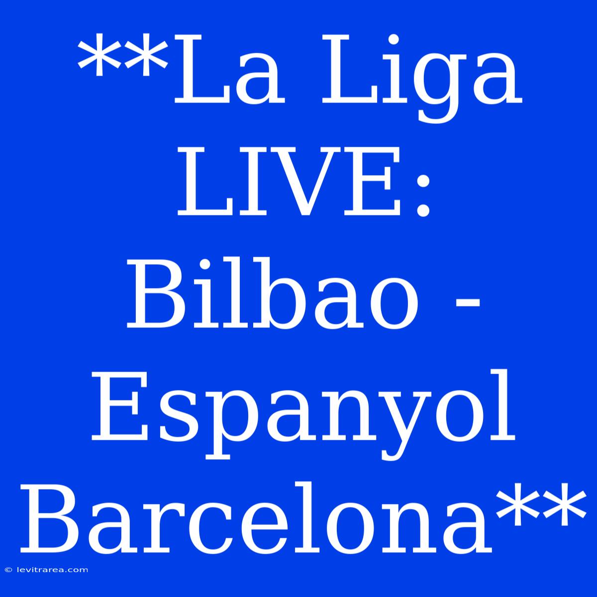 **La Liga LIVE: Bilbao - Espanyol Barcelona** 