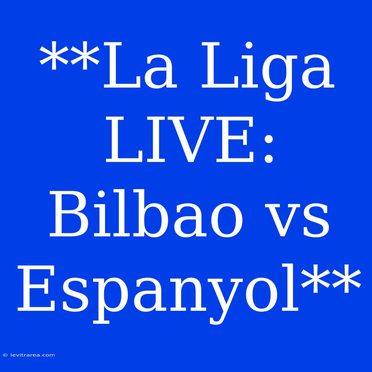 **La Liga LIVE: Bilbao Vs Espanyol**