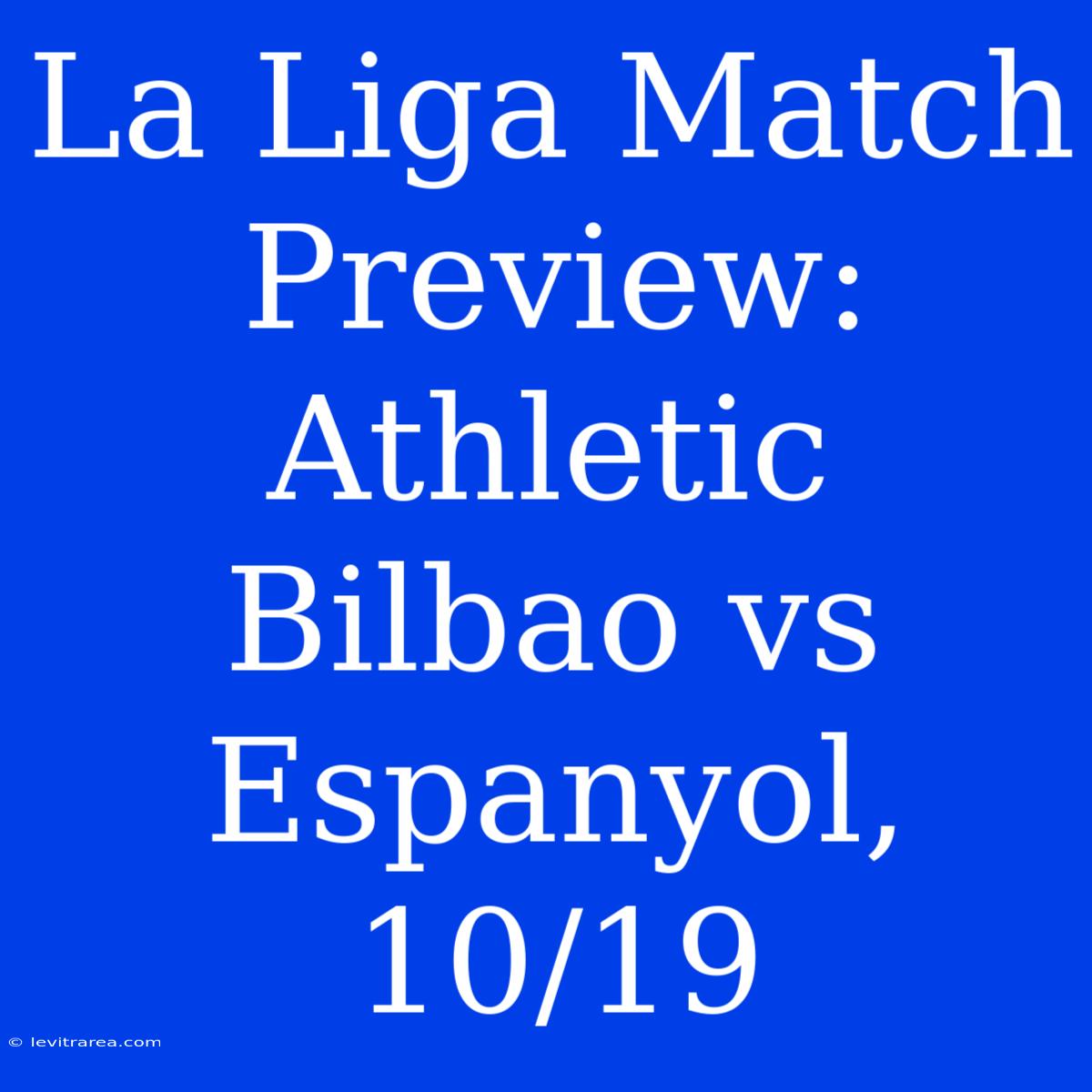 La Liga Match Preview: Athletic Bilbao Vs Espanyol, 10/19