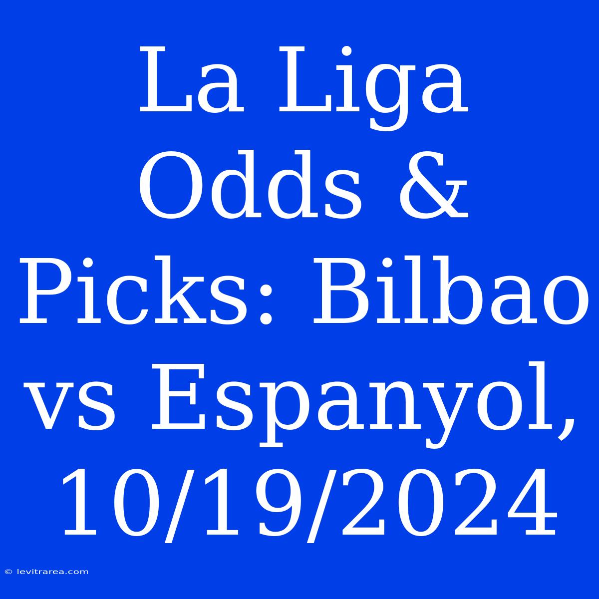 La Liga Odds & Picks: Bilbao Vs Espanyol, 10/19/2024