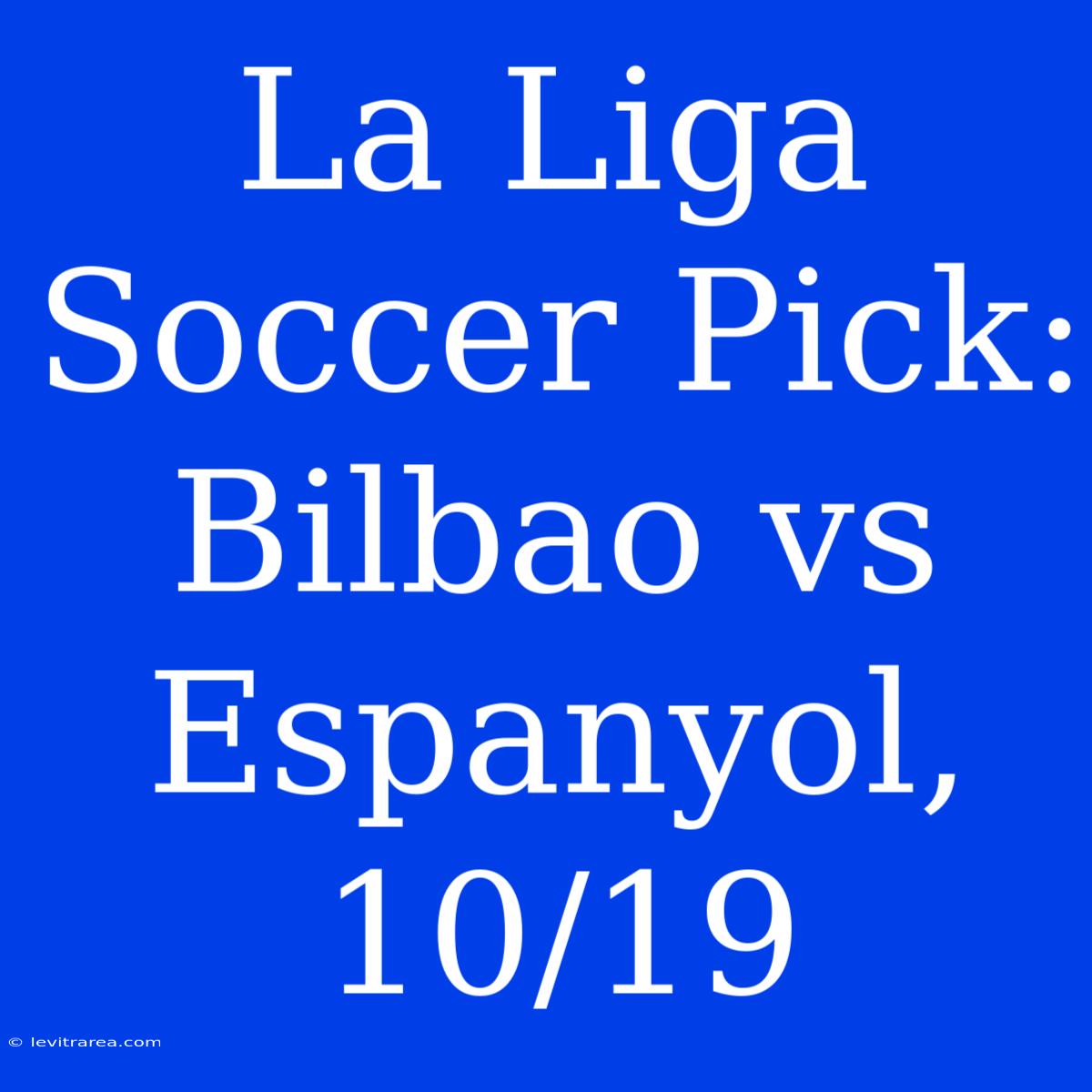 La Liga Soccer Pick: Bilbao Vs Espanyol, 10/19