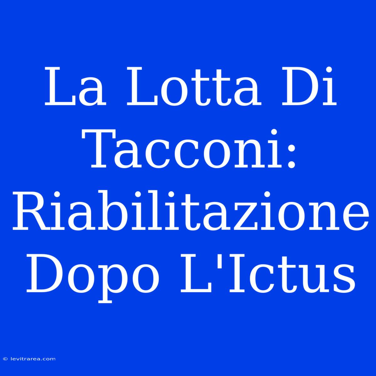 La Lotta Di Tacconi: Riabilitazione Dopo L'Ictus