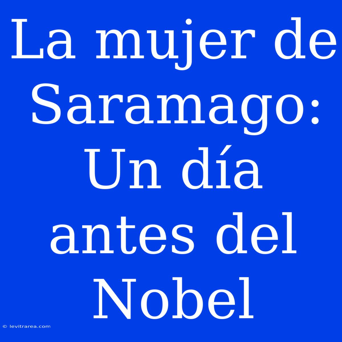 La Mujer De Saramago: Un Día Antes Del Nobel