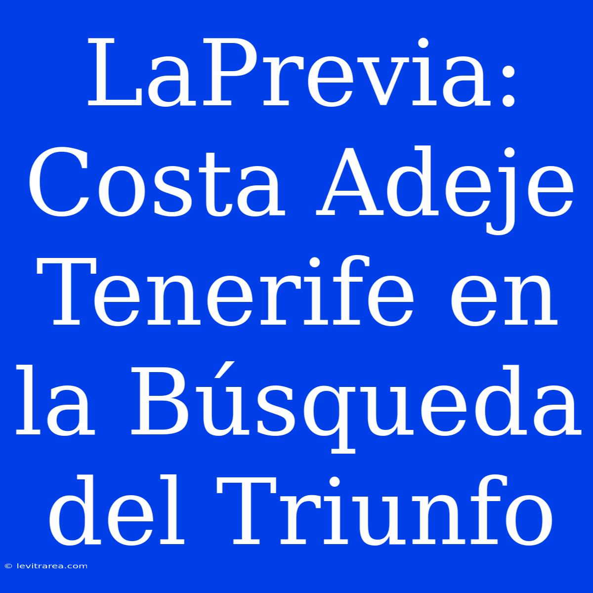 LaPrevia: Costa Adeje Tenerife En La Búsqueda Del Triunfo