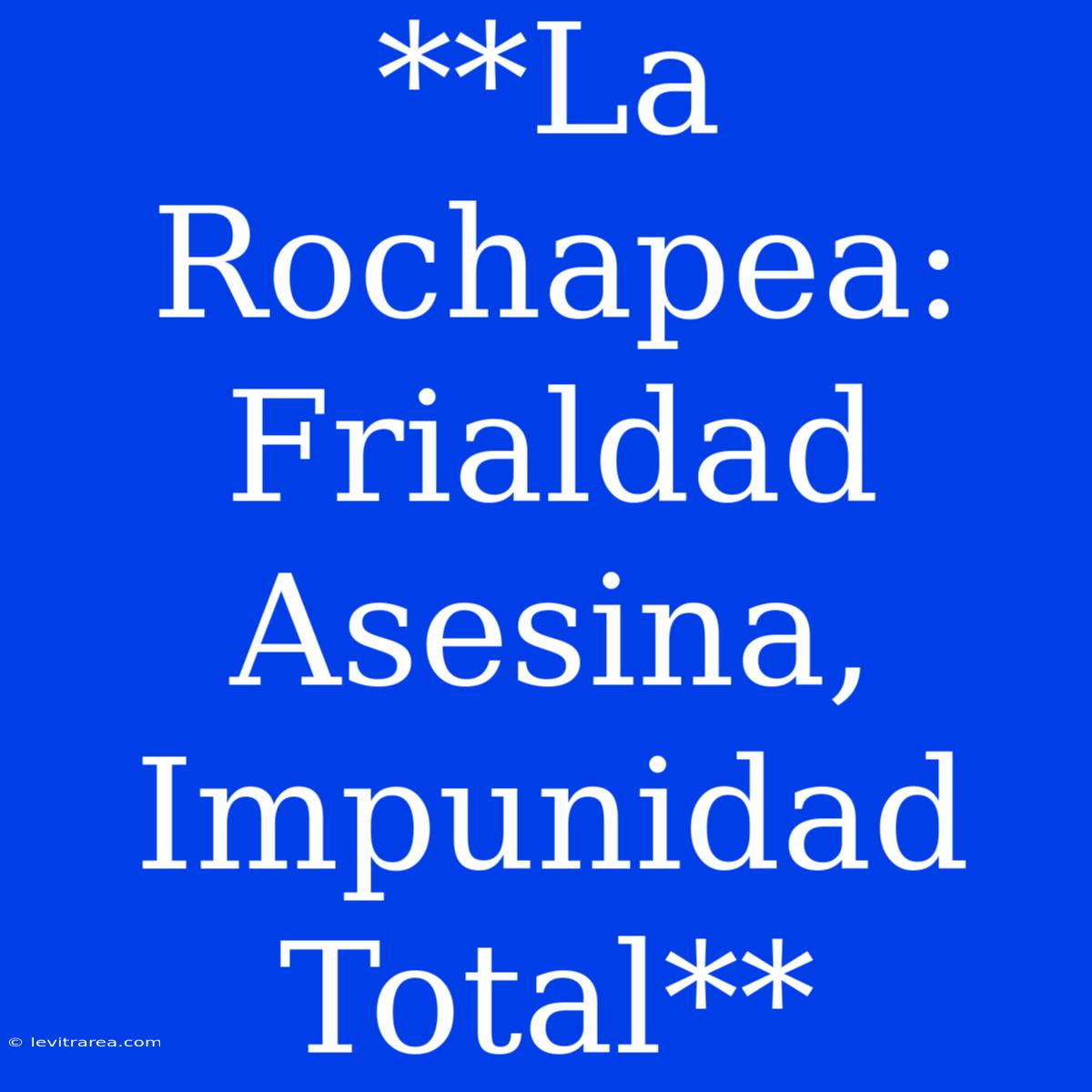 **La Rochapea: Frialdad Asesina, Impunidad Total**