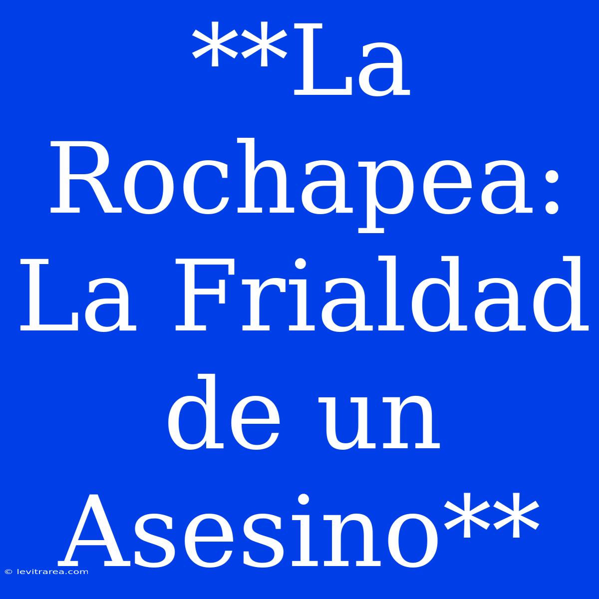 **La Rochapea: La Frialdad De Un Asesino**