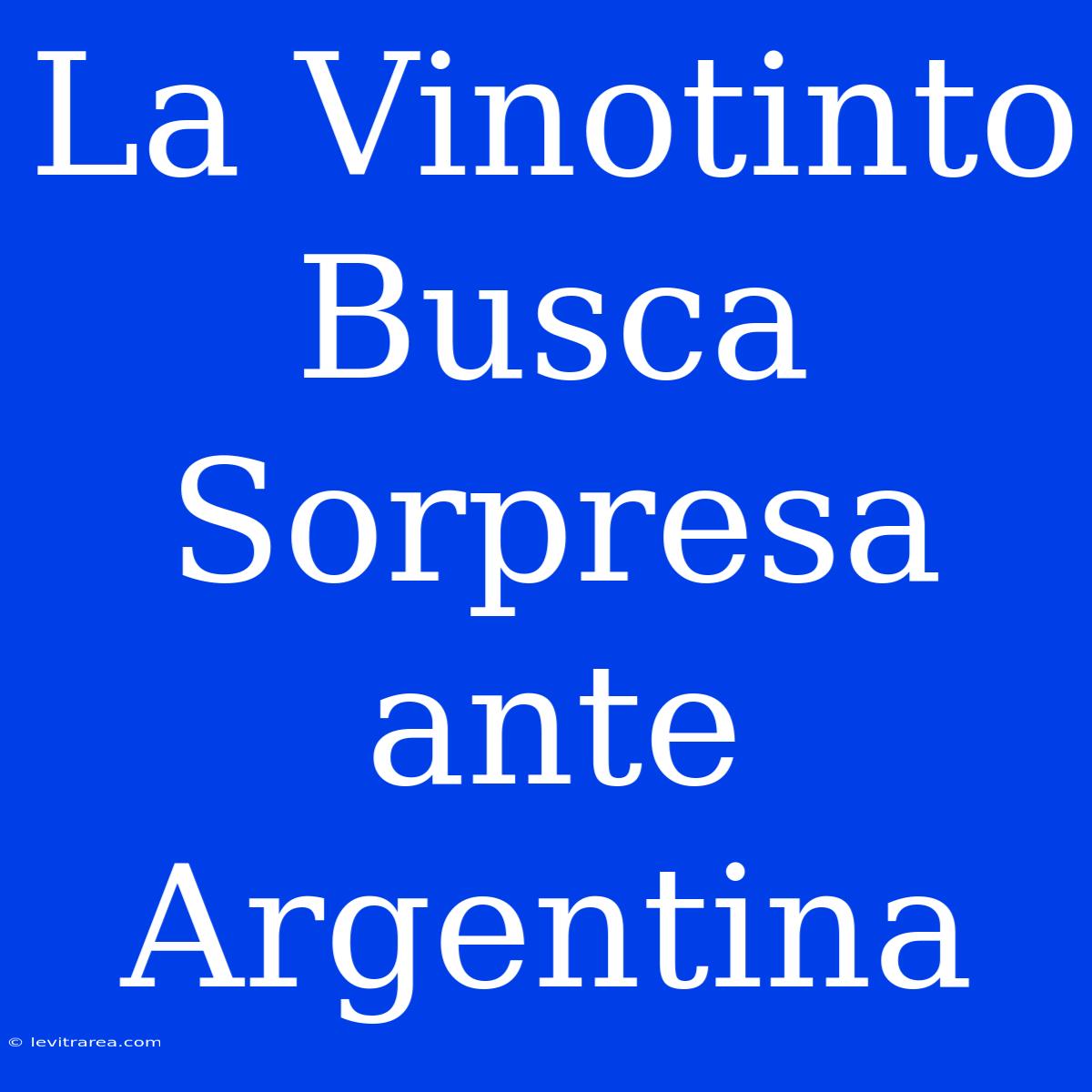 La Vinotinto Busca Sorpresa Ante Argentina