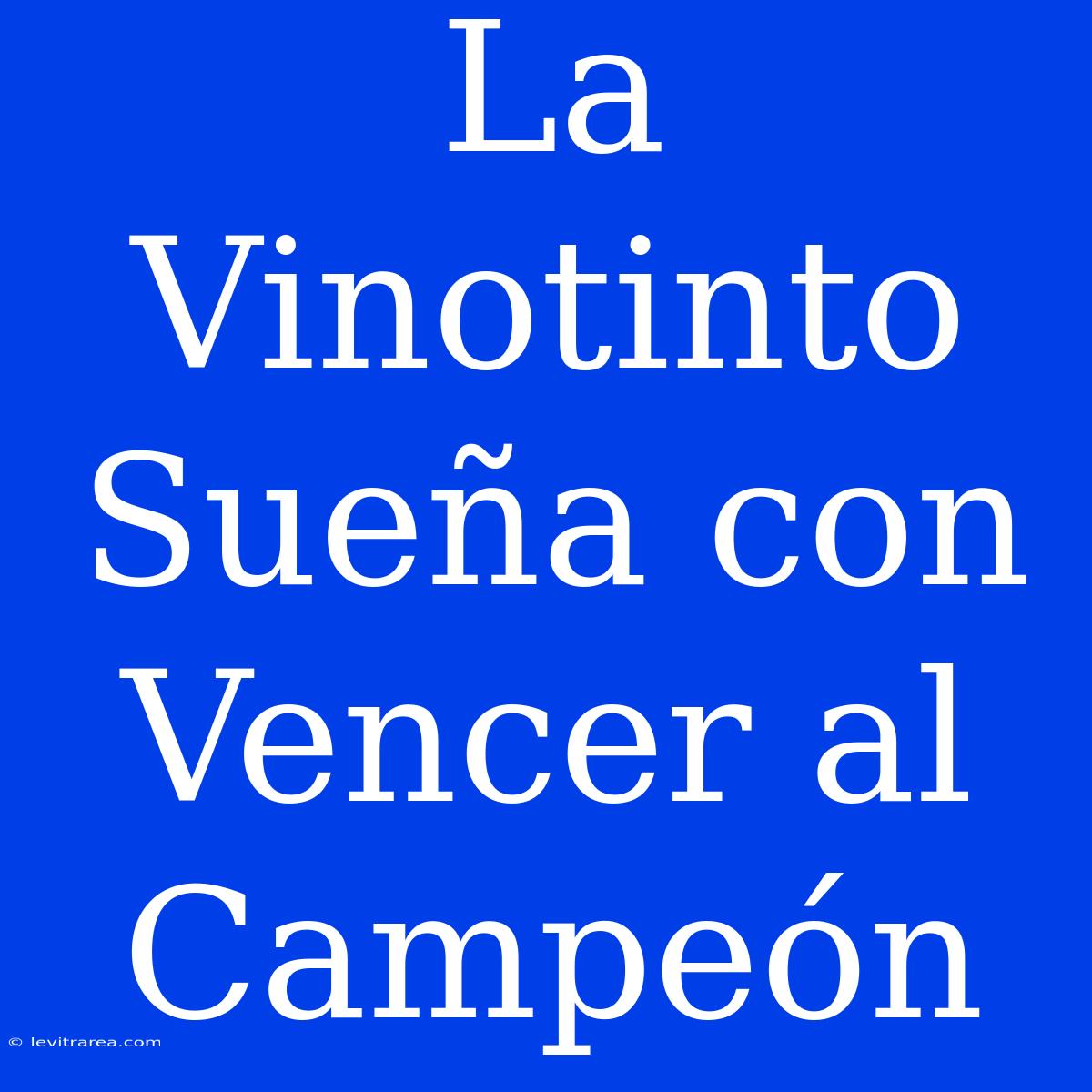 La Vinotinto Sueña Con Vencer Al Campeón