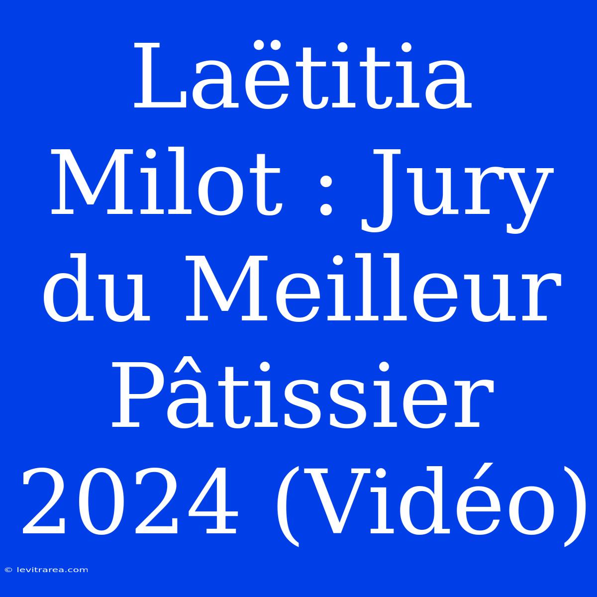 Laëtitia Milot : Jury Du Meilleur Pâtissier 2024 (Vidéo) 