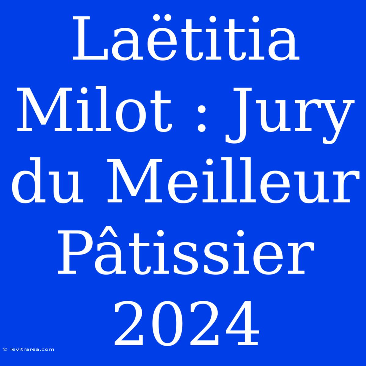 Laëtitia Milot : Jury Du Meilleur Pâtissier 2024