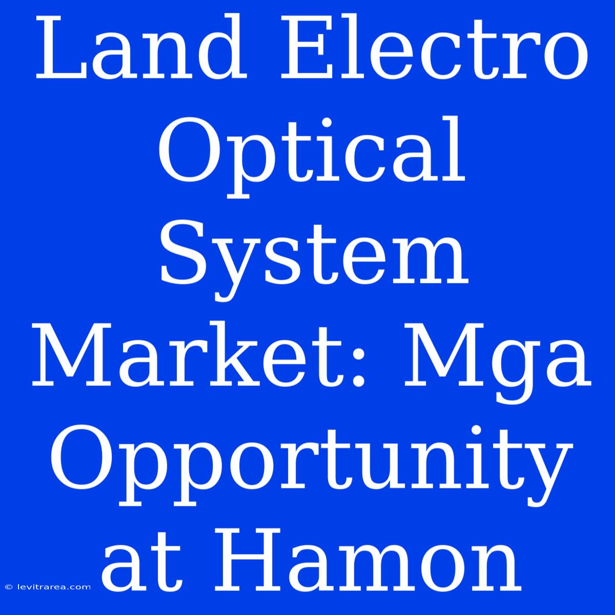 Land Electro Optical System Market: Mga Opportunity At Hamon