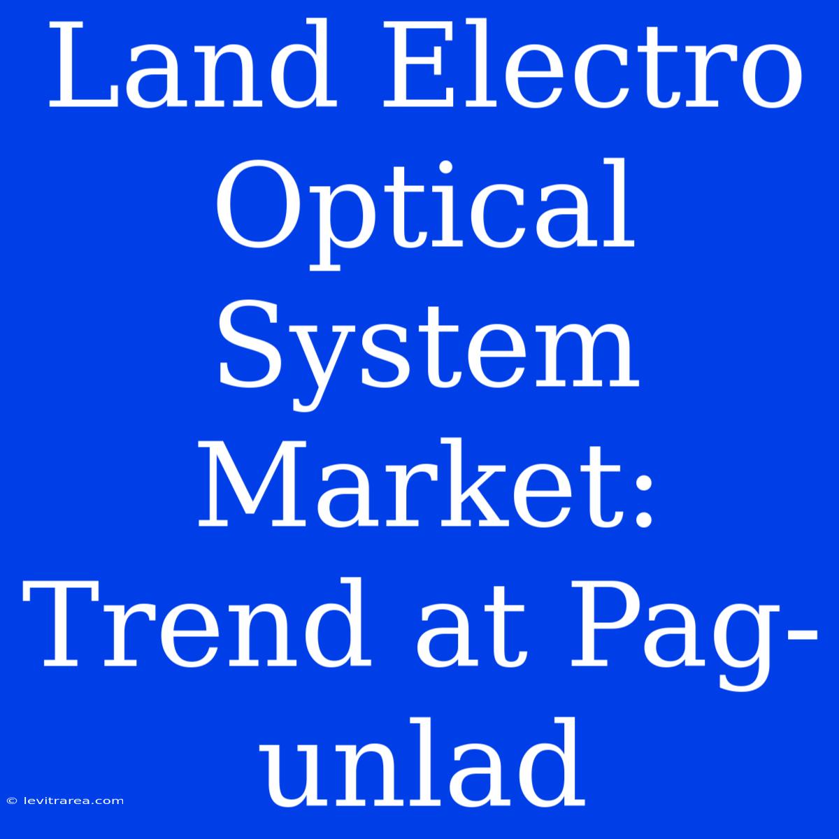 Land Electro Optical System Market: Trend At Pag-unlad