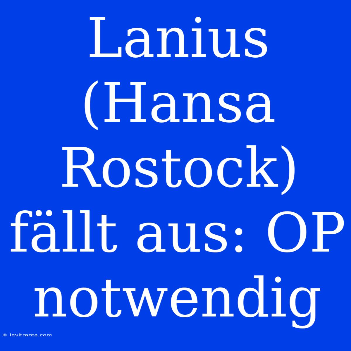 Lanius (Hansa Rostock) Fällt Aus: OP Notwendig