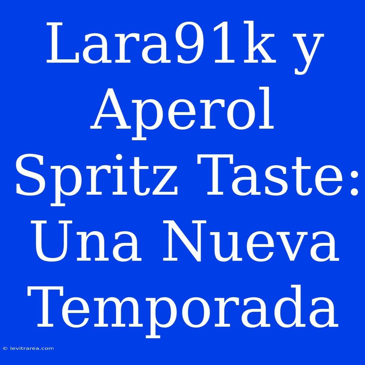 Lara91k Y Aperol Spritz Taste: Una Nueva Temporada