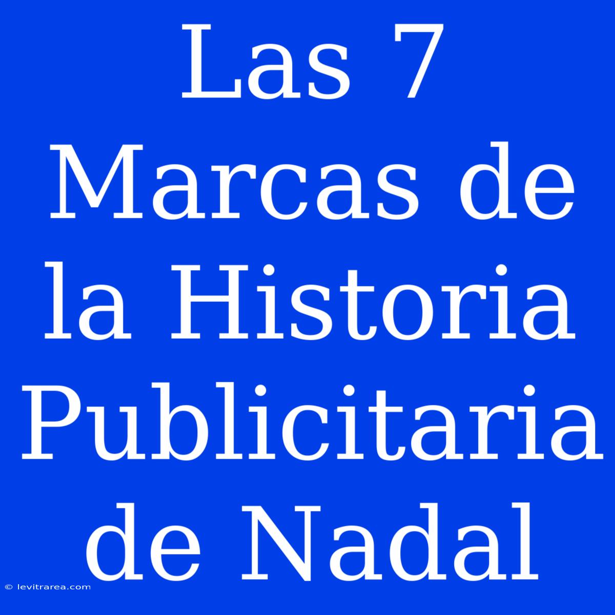 Las 7 Marcas De La Historia Publicitaria De Nadal