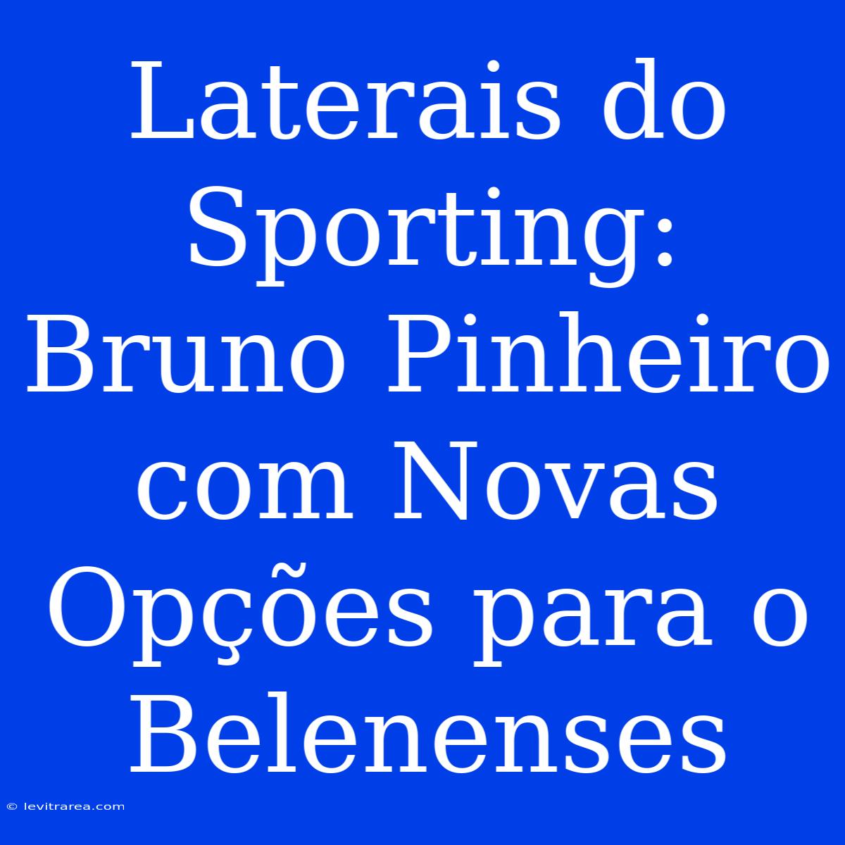 Laterais Do Sporting: Bruno Pinheiro Com Novas Opções Para O Belenenses