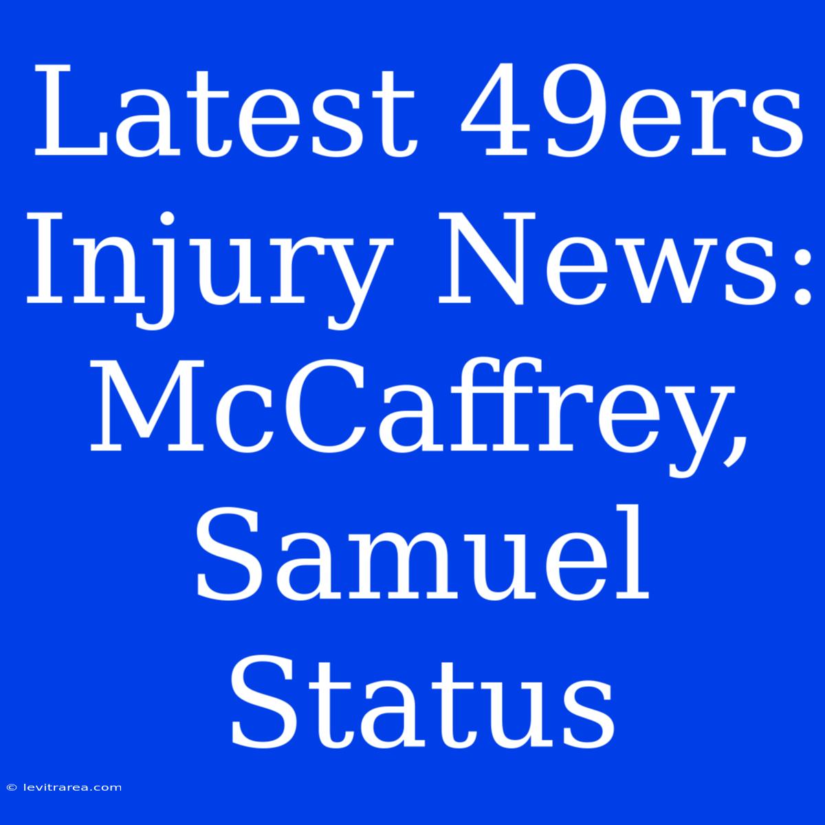 Latest 49ers Injury News: McCaffrey, Samuel Status