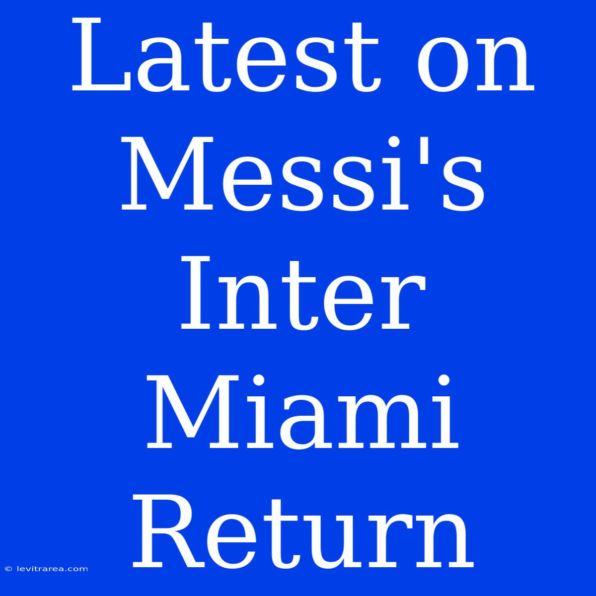 Latest On Messi's Inter Miami Return