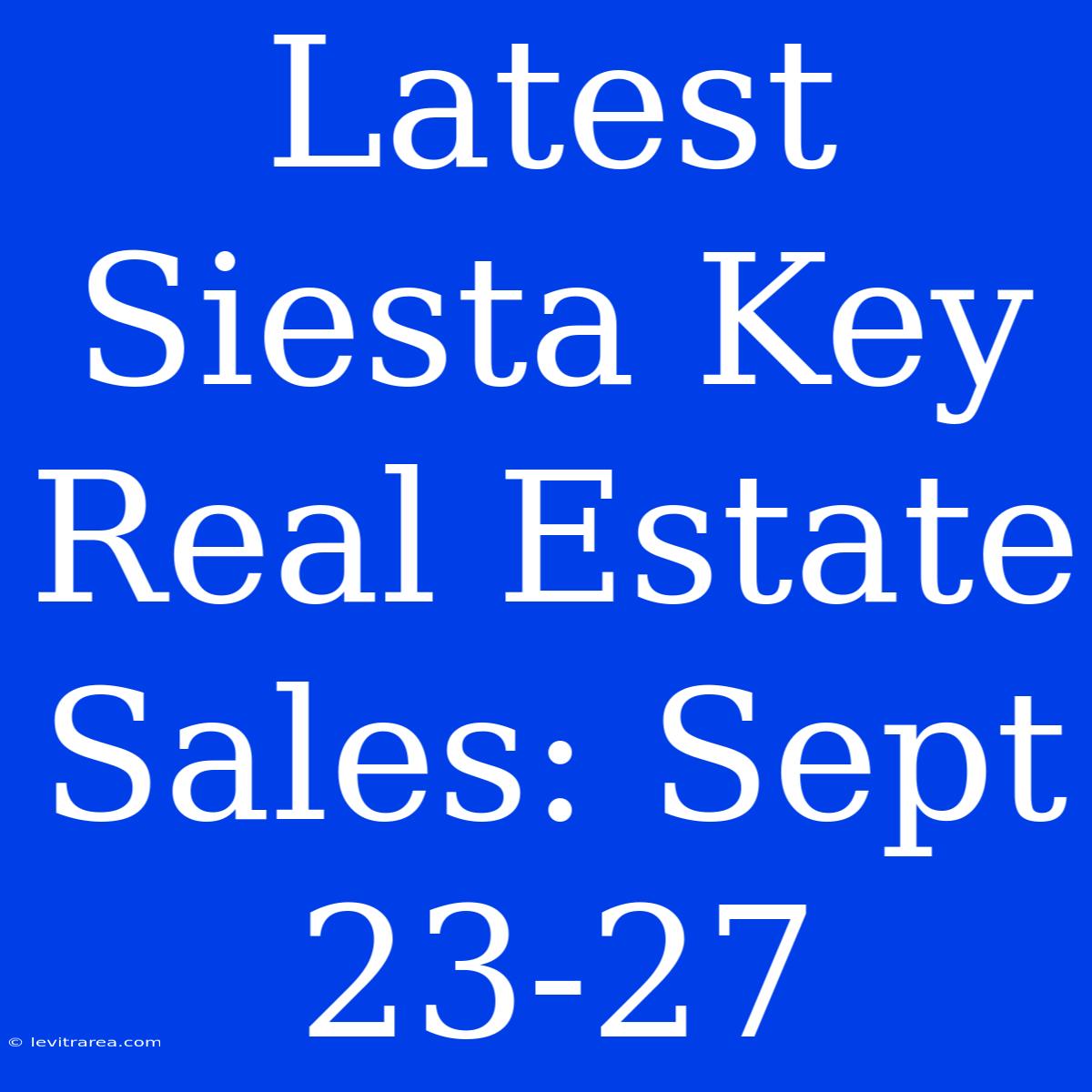 Latest Siesta Key Real Estate Sales: Sept 23-27