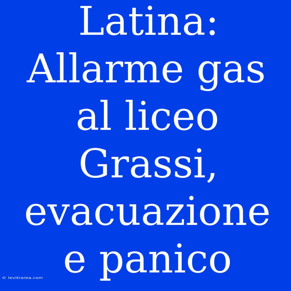 Latina: Allarme Gas Al Liceo Grassi, Evacuazione E Panico