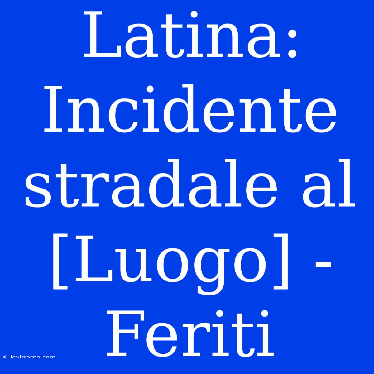 Latina: Incidente Stradale Al [Luogo] - Feriti