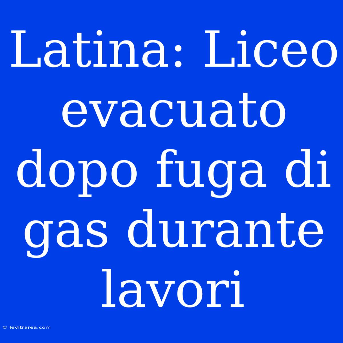 Latina: Liceo Evacuato Dopo Fuga Di Gas Durante Lavori 