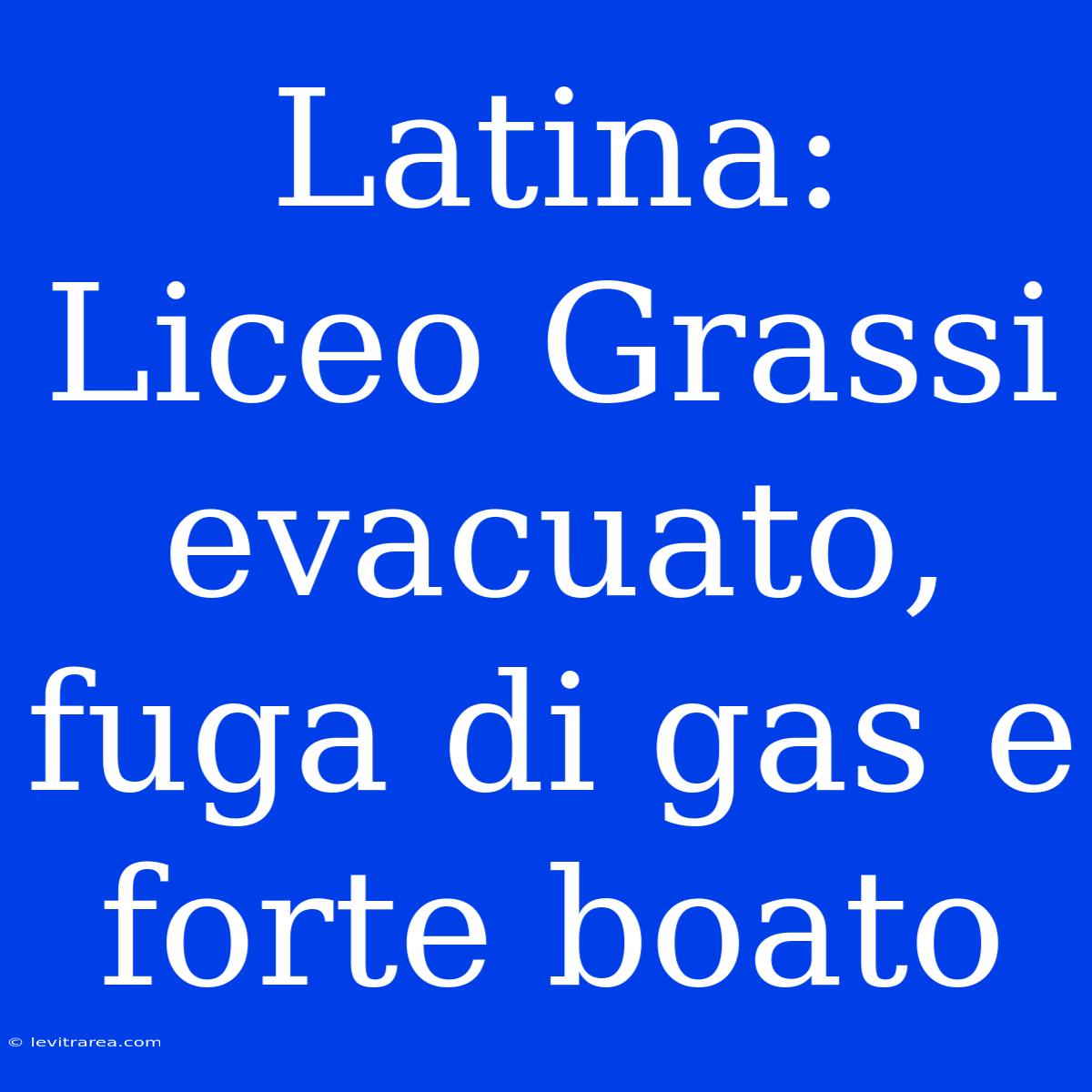 Latina: Liceo Grassi Evacuato, Fuga Di Gas E Forte Boato