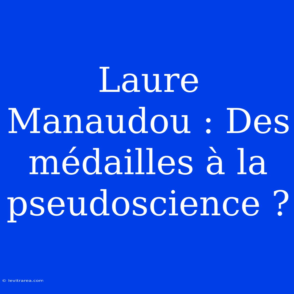 Laure Manaudou : Des Médailles À La Pseudoscience ? 