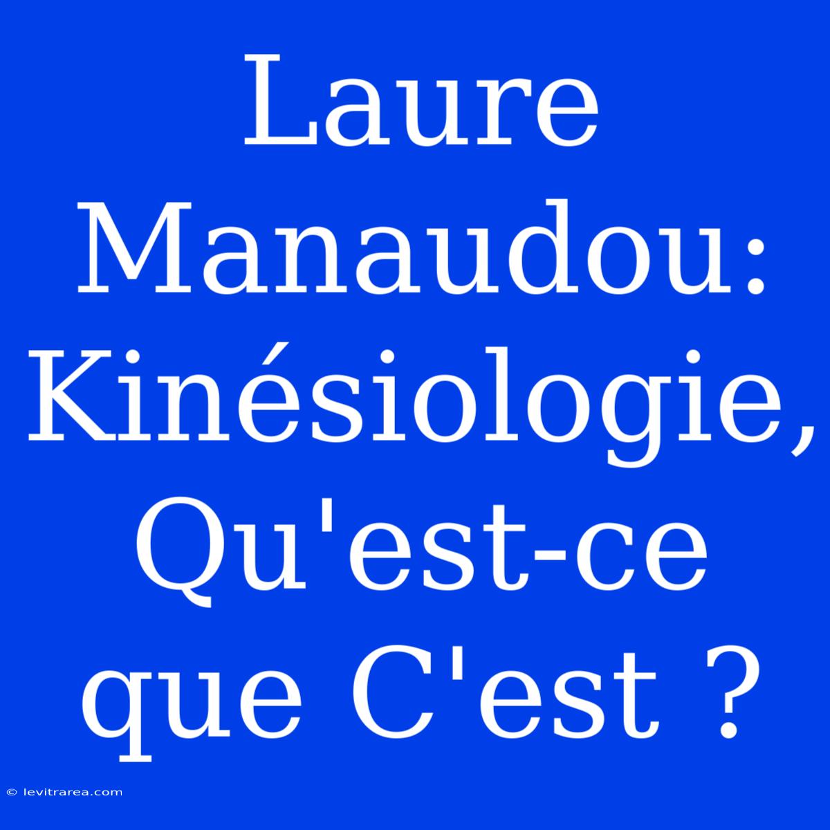 Laure Manaudou: Kinésiologie, Qu'est-ce Que C'est ?