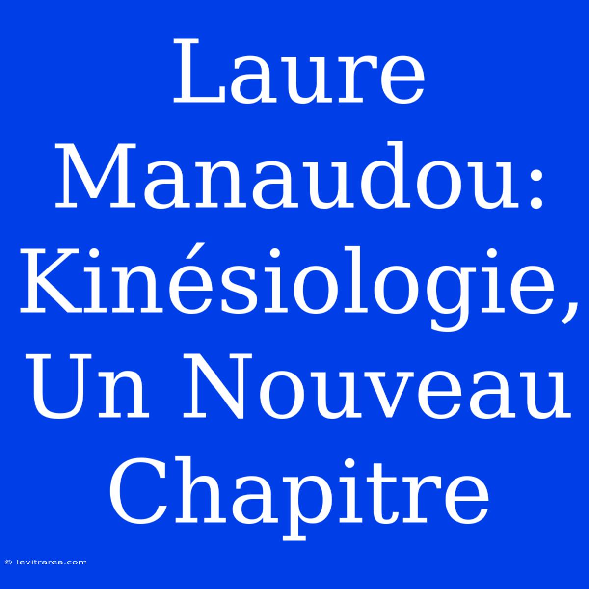 Laure Manaudou: Kinésiologie, Un Nouveau Chapitre