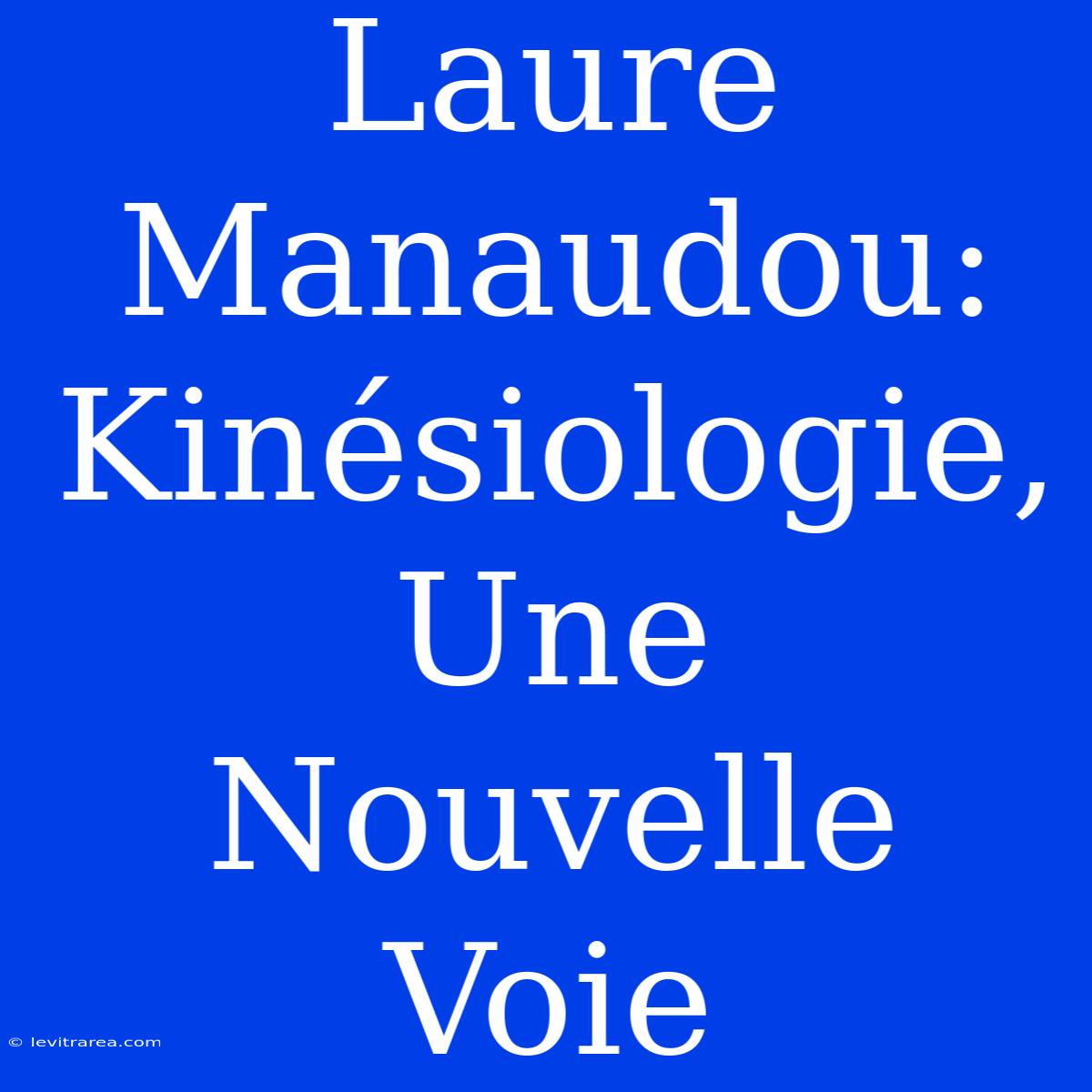 Laure Manaudou: Kinésiologie, Une Nouvelle Voie