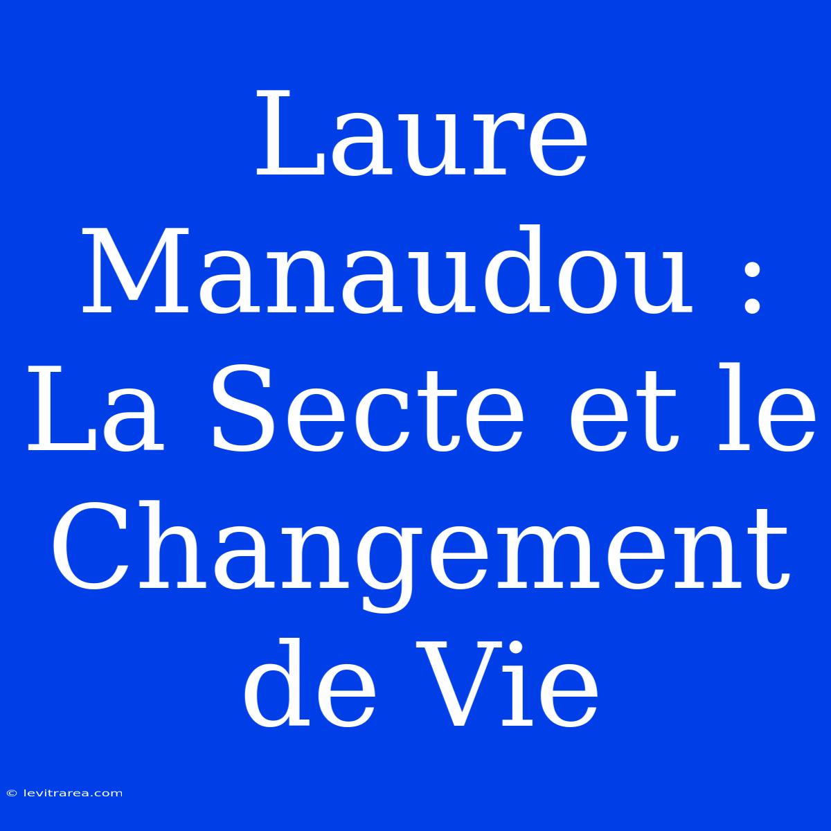 Laure Manaudou : La Secte Et Le Changement De Vie