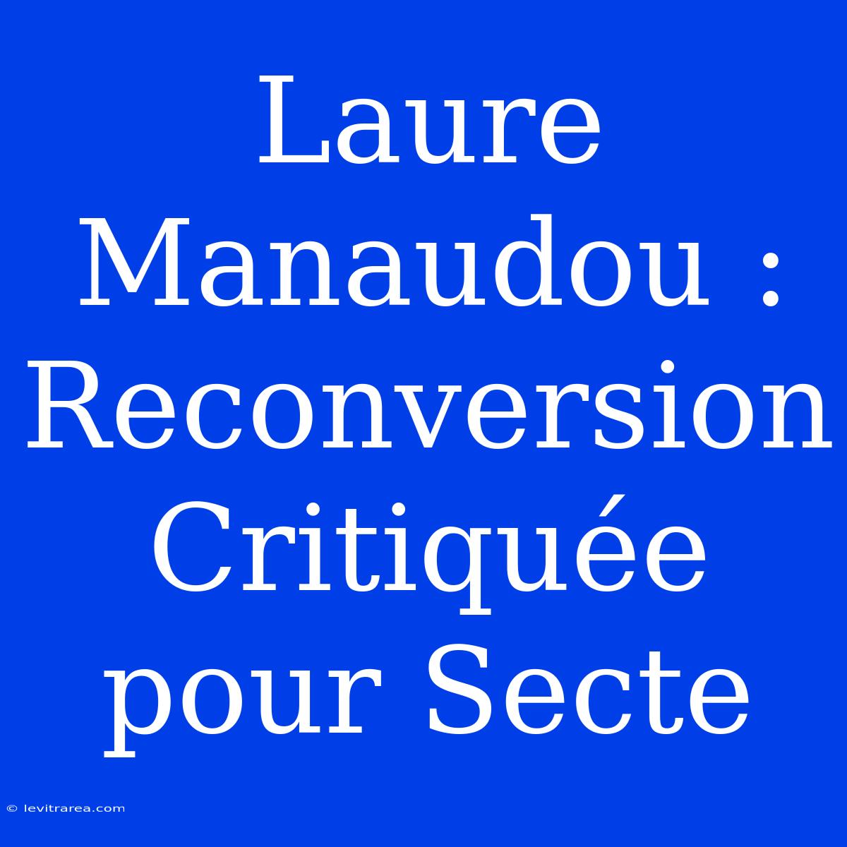 Laure Manaudou : Reconversion Critiquée Pour Secte 