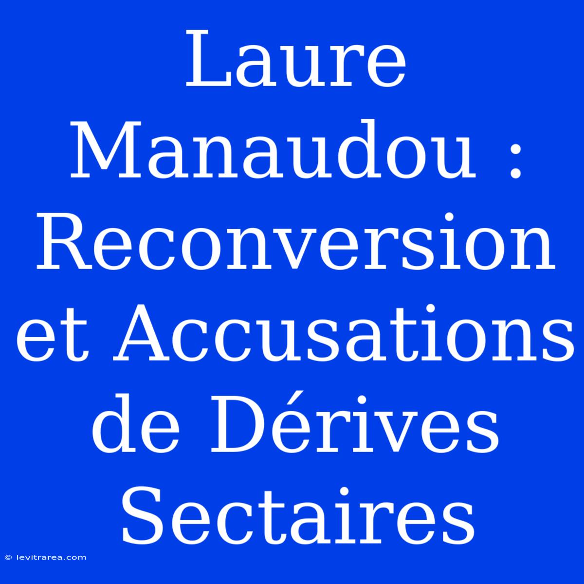 Laure Manaudou : Reconversion Et Accusations De Dérives Sectaires