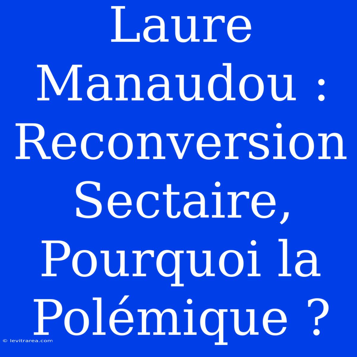 Laure Manaudou : Reconversion Sectaire, Pourquoi La Polémique ?