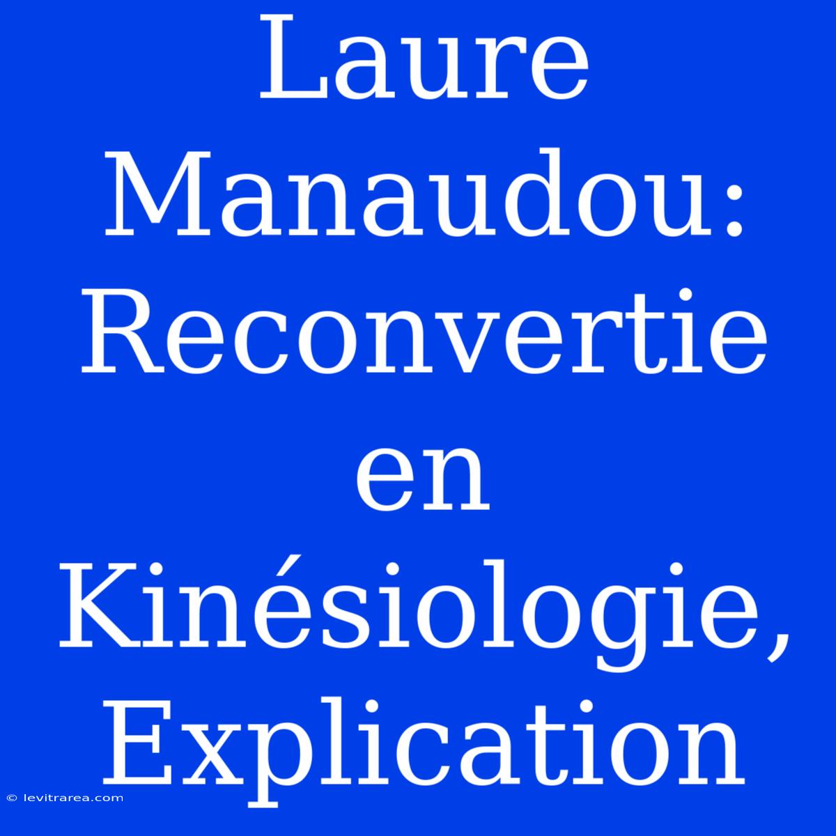 Laure Manaudou: Reconvertie En Kinésiologie, Explication