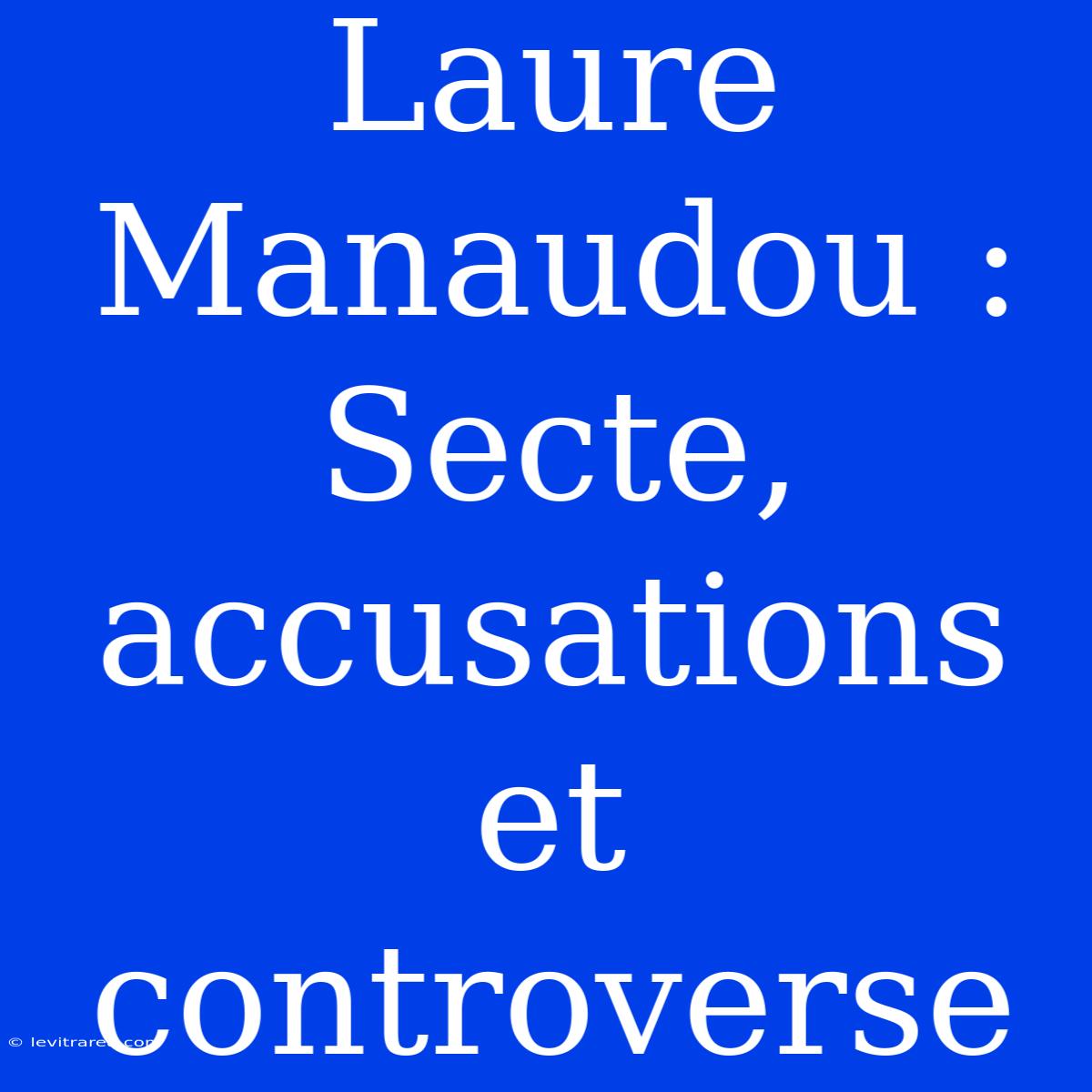 Laure Manaudou : Secte, Accusations Et Controverse 