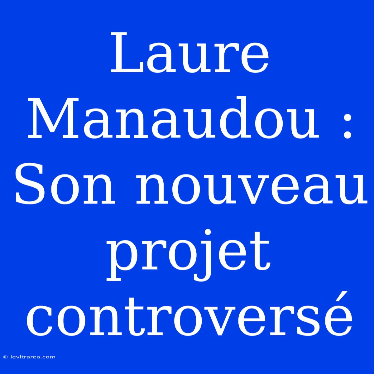 Laure Manaudou : Son Nouveau Projet Controversé