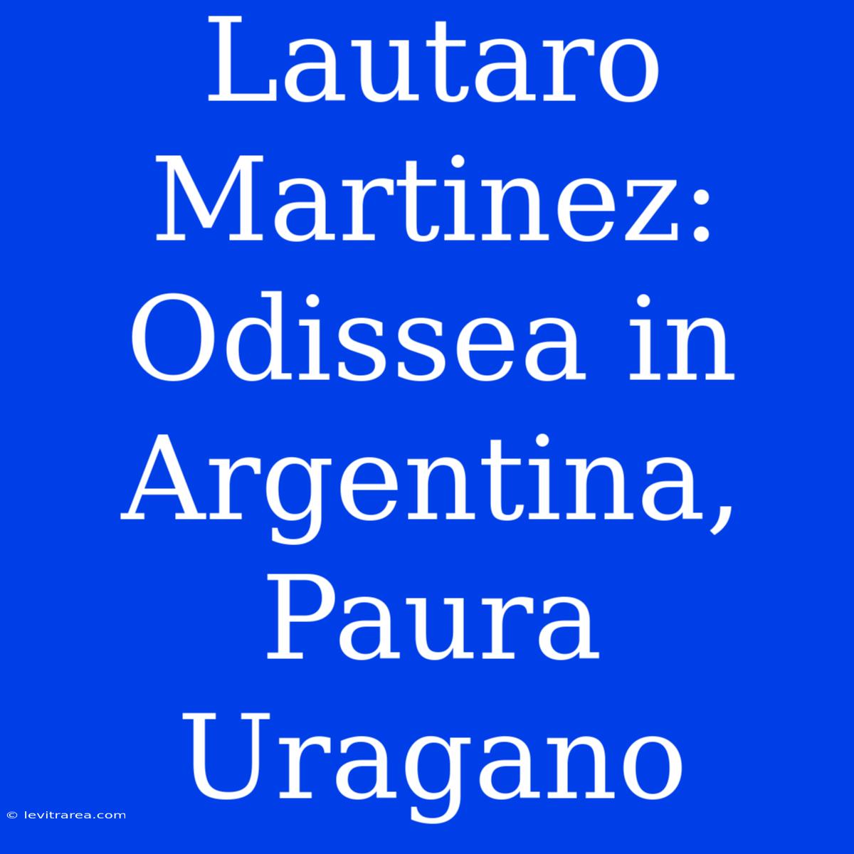 Lautaro Martinez: Odissea In Argentina, Paura Uragano