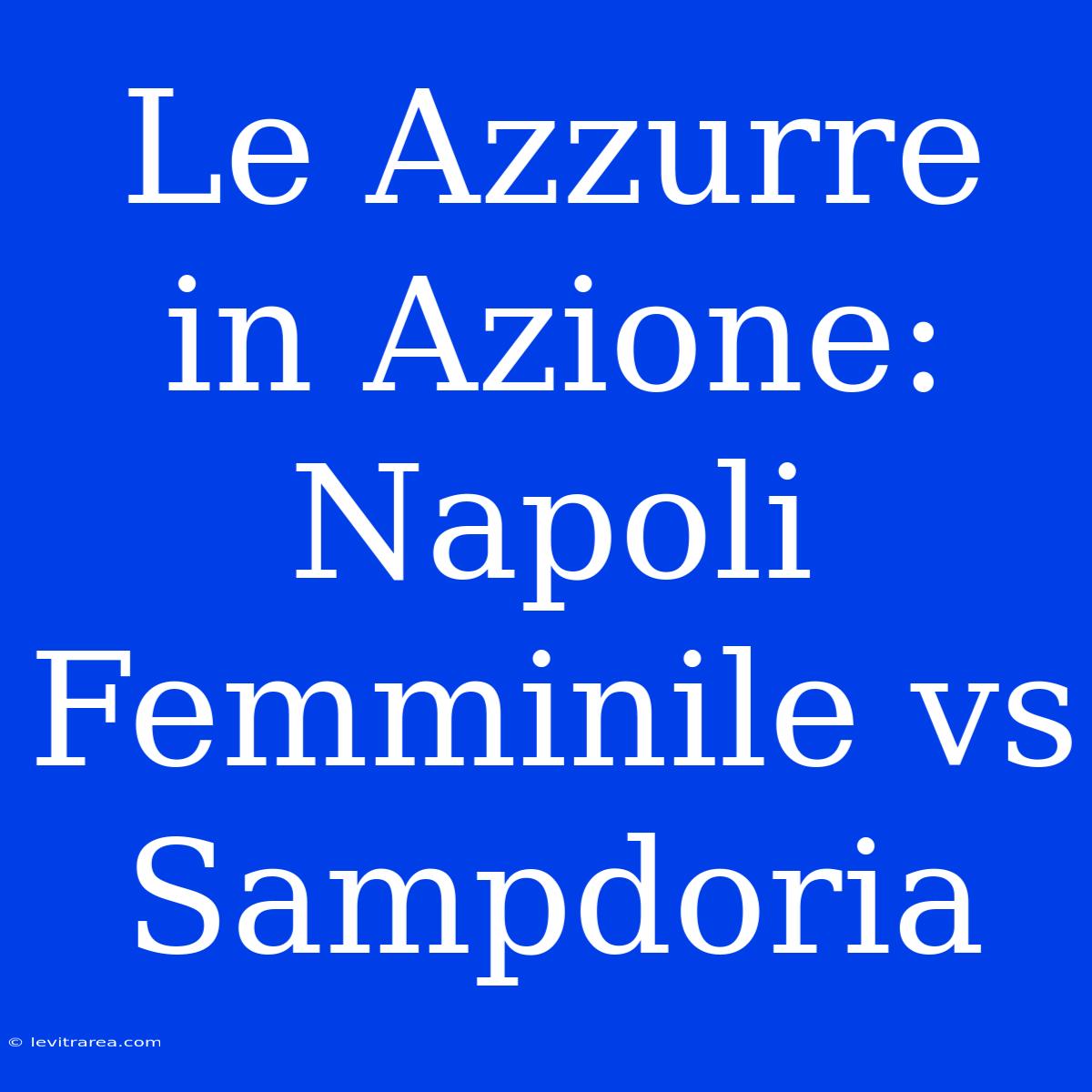 Le Azzurre In Azione: Napoli Femminile Vs Sampdoria