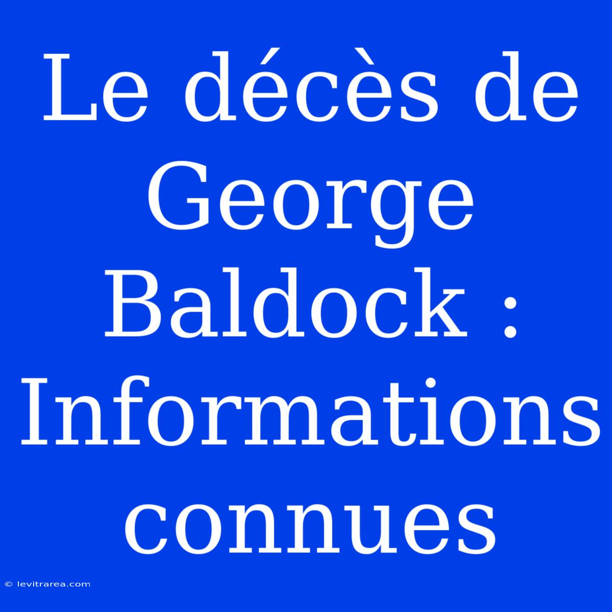 Le Décès De George Baldock : Informations Connues