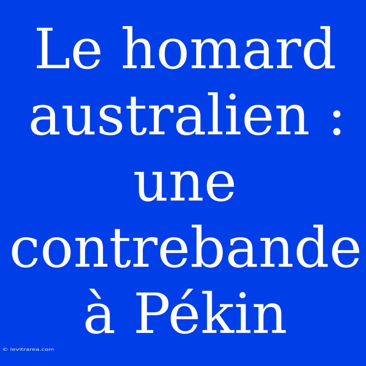 Le Homard Australien : Une Contrebande À Pékin