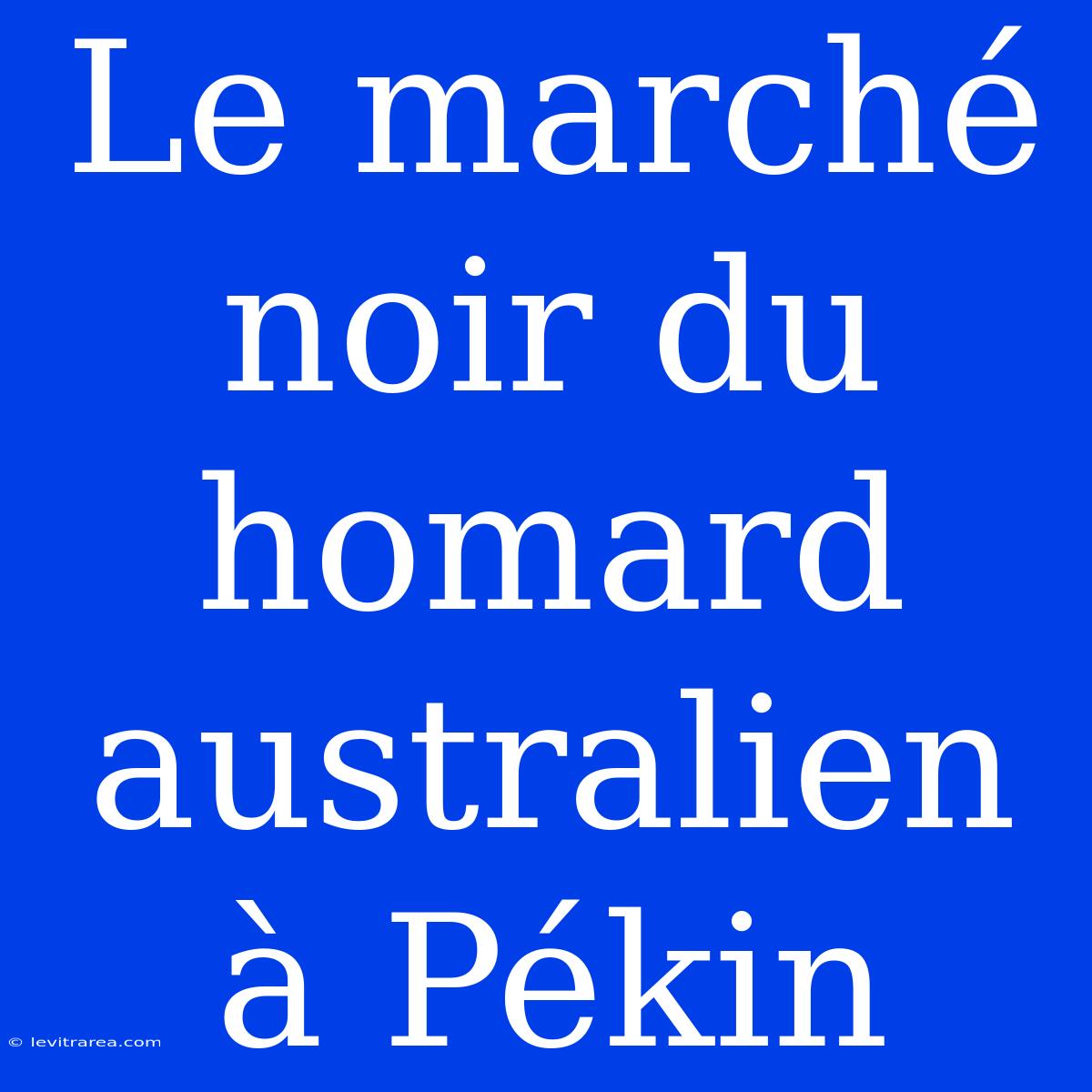 Le Marché Noir Du Homard Australien À Pékin