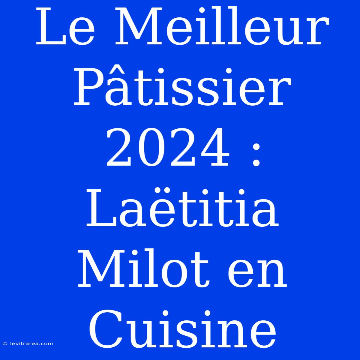 Le Meilleur Pâtissier 2024 : Laëtitia Milot En Cuisine