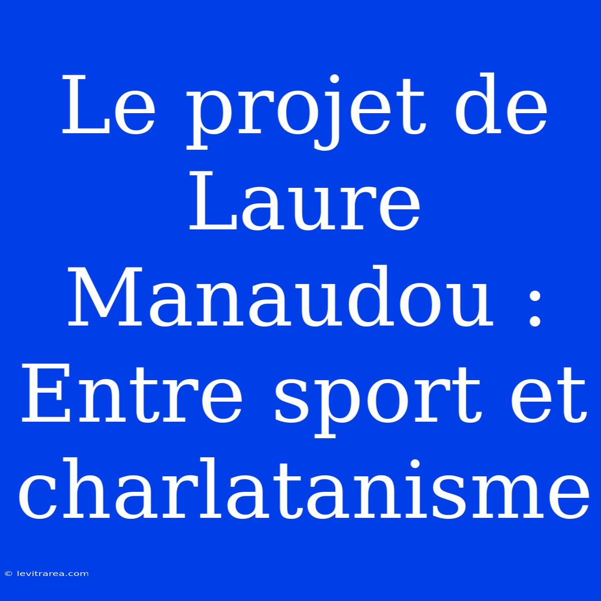 Le Projet De Laure Manaudou : Entre Sport Et Charlatanisme