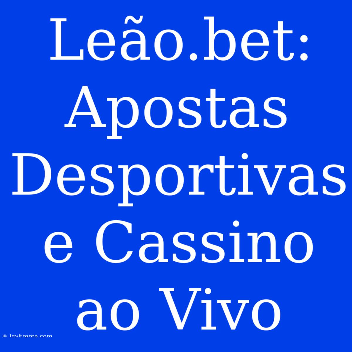 Leão.bet: Apostas Desportivas E Cassino Ao Vivo