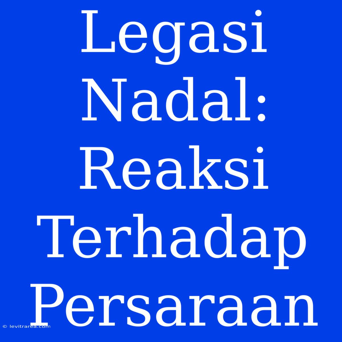 Legasi Nadal: Reaksi Terhadap Persaraan