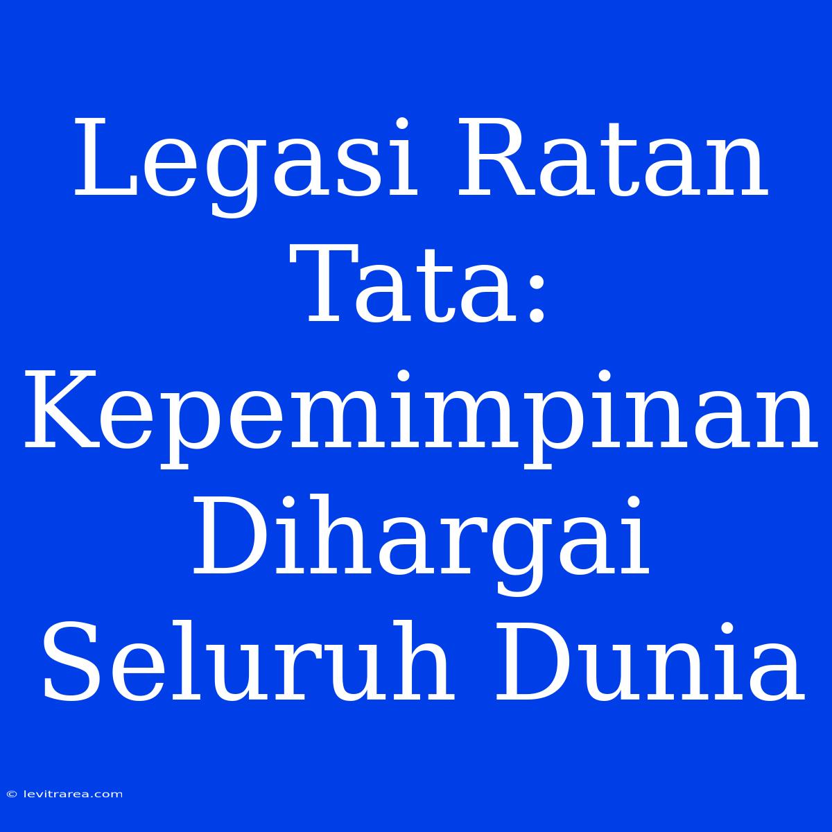 Legasi Ratan Tata: Kepemimpinan Dihargai Seluruh Dunia 