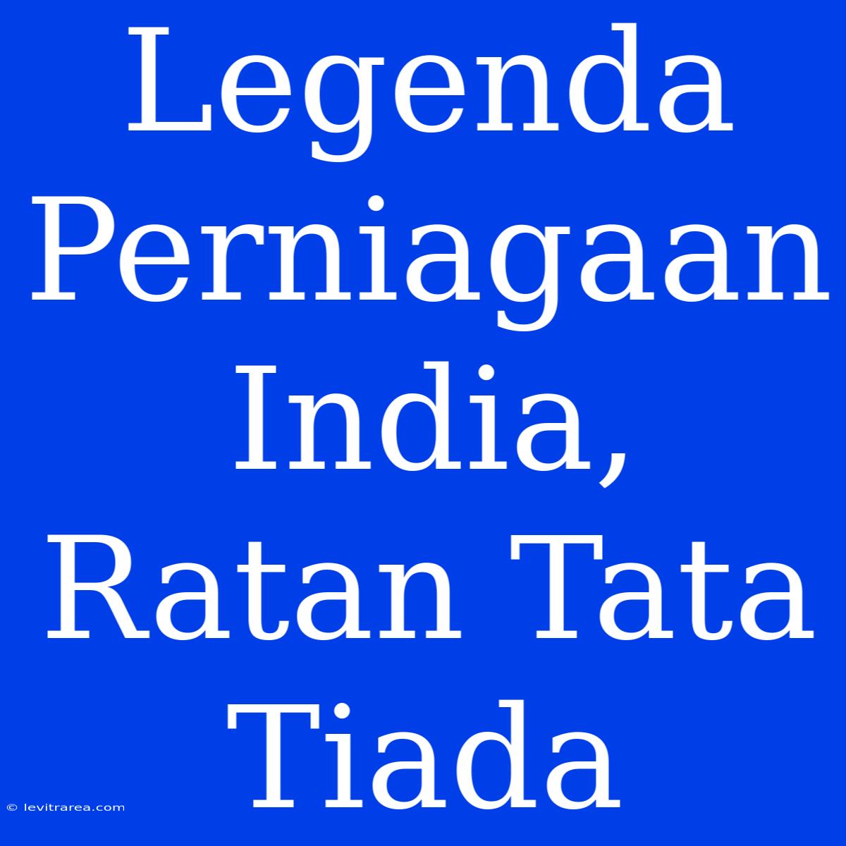 Legenda Perniagaan India, Ratan Tata Tiada